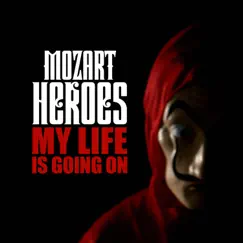 My Life Is Going On (La Casa De Papel) - Single by MOZART HEROES album reviews, ratings, credits