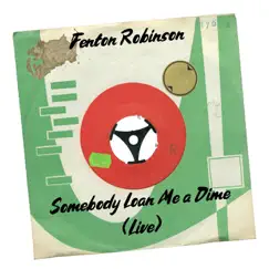 Somebody Loan Me a Dime (Live) - Single by Fenton Robinson album reviews, ratings, credits