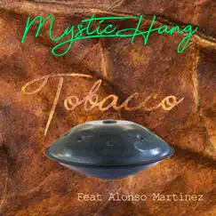 Tobacco (feat. Alonso Martínez) - Single by Mystic Hang album reviews, ratings, credits