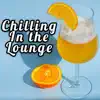 Chilling around in the Lounge album lyrics, reviews, download