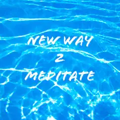 New Way 2 Meditate Song Lyrics