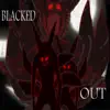 Blacked Out (feat. Masiahg) - Single album lyrics, reviews, download