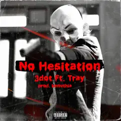 No hesitation (feat. Tray1400) - Single by 3dot album reviews, ratings, credits