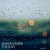 Dance Under the Rain - Single album lyrics, reviews, download