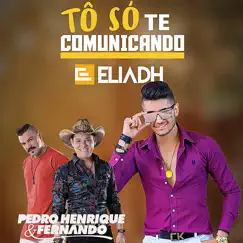 Tô Só Te Comunicando (feat. Pedro Henrique & Fernando) - Single by ELIADH album reviews, ratings, credits