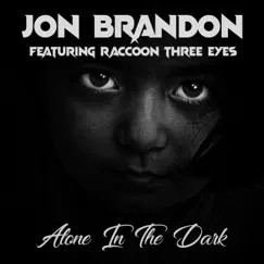 Alone in the Dark (feat. Raccoon Three Eyes) - Single by Jon Brandon album reviews, ratings, credits