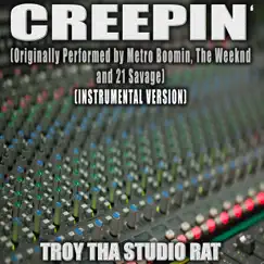 Creepin' (Originally Performed by Metro Boomin, The Weeknd and 21 Savage) [Instrumental] - Single by Troy Tha Studio Rat album reviews, ratings, credits