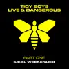Live & Dangerous, Pt. 1: The IDEAL Tidy Weekender (DJ MIX) album lyrics, reviews, download