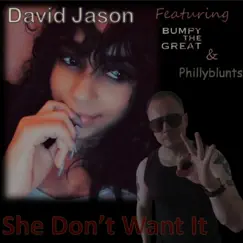 She Don't Want It (feat. BumpyTheGreat & Phillyblunts) - Single by David Jason album reviews, ratings, credits