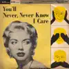 You'll Never Never Know I Care - Single album lyrics, reviews, download