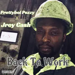Back to Work (feat. Jrey Cash) - Single by Prettyboi Pezzy album reviews, ratings, credits