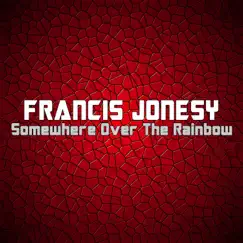Somewhere over the Rainbow - Single by Francis Jonesy album reviews, ratings, credits