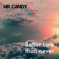 Better Late Than Never - EP by Mr Candy album reviews, ratings, credits