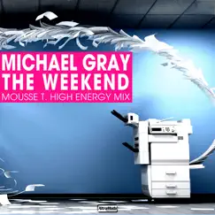 The Weekend (Mousse T. High Energy Mix) - Single by Michael Gray album reviews, ratings, credits