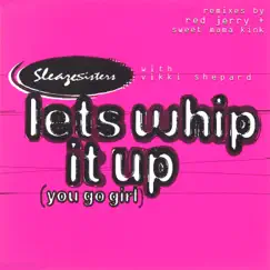 Let's Whip It up (You Go Girl) (with Vikki Shepard) [feat. Vikki Shepard] - EP by Sleazesisters album reviews, ratings, credits