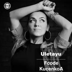 Uletayu - Single by Fcode & KucenkoA album reviews, ratings, credits