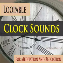 Loopable Clock Sounds for Meditation and Relaxation by The Kokorebee Sun album reviews, ratings, credits