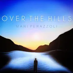 Over the Hills - Single by Mani Perazzoli album reviews, ratings, credits