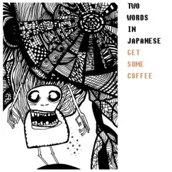 Get Some Coffee - Single by Two Words in Japanese album reviews, ratings, credits