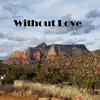 Without Love - Single album lyrics, reviews, download