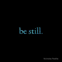 Be Still. - EP by Nicholas Padilla album reviews, ratings, credits