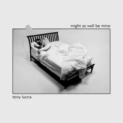 Might As Well Be Mine - Single by Tony Lucca album reviews, ratings, credits
