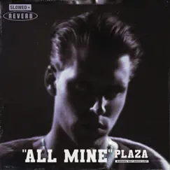 All Mine (Slowed + Reverb) - Single by PLAZA album reviews, ratings, credits