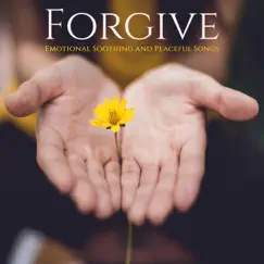 Forgive – Emotional Soothing and Peaceful Songs for Complete Relaxation and Open Heart by Various Artists album reviews, ratings, credits