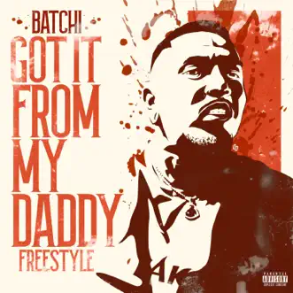 Got It from My Daddy Freeestyle - Single by Batchi album download