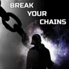 Break Your Chains - Single album lyrics, reviews, download