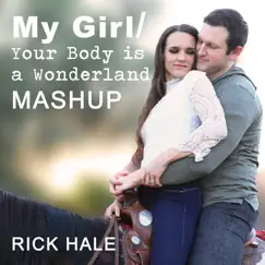 My Girl / Your Body Is a Wonderland (Mash-Up) - Single by Rick Hale album reviews, ratings, credits