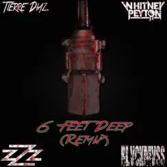 6 Feet Deep (feat. Whitney Peyton, SwizZz & Blvck Mvss) [Remix] Song Lyrics