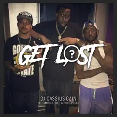 Get Lost (feat. Bamino Gold & Slicc Pulla) - Single by Dj Cassius Cain album reviews, ratings, credits