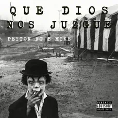 Que Dios Nos Juzgué (feat. B Mike) - Single by Peyton Supertramp album reviews, ratings, credits