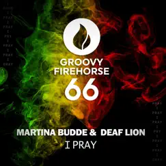 I Pray - Single by Martina Budde & Deaf Lion album reviews, ratings, credits