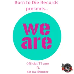We Are (feat. KD Da Shooter) - Single by Official Ttyme album reviews, ratings, credits