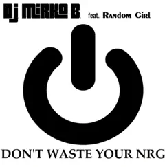 Don't Waste Your NRG (feat. Random Girl) - Single by DJ Mirko B. album reviews, ratings, credits