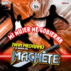 Mi Mujer Me Gobierna - Single by Ivan Medrano y La Banda del Machete album reviews, ratings, credits