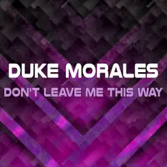 Don't Leave Me This Way - Single by Duke Morales album reviews, ratings, credits