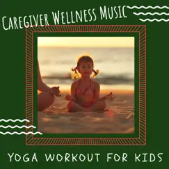Yoga Workout for Kids - Caregiver Wellness Music for Babies and Children by Lemmon John album reviews, ratings, credits