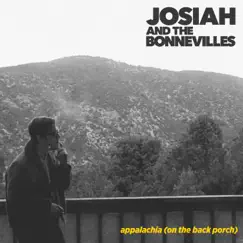 Appalachia (On the Back Porch) - Single by Josiah and the Bonnevilles album reviews, ratings, credits