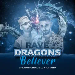Rave Dragons Believer - Single by Dj Victinho & dj lm original album reviews, ratings, credits