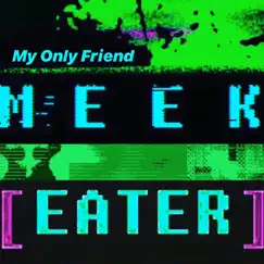 My Only Friend - EP by MeekEater album reviews, ratings, credits