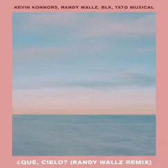 ¿Que Cielo? (feat. BLK & Tato Musical) [Randy Wallz Remix] - Single by Kevin Konnors album reviews, ratings, credits