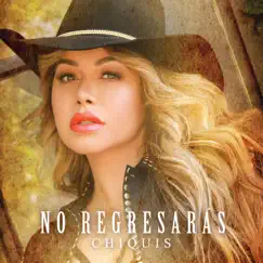 No Regresarás - Single by Chiquis album reviews, ratings, credits