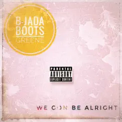 We Gon Be Alright - Single by B-Jada & Boots Greene album reviews, ratings, credits