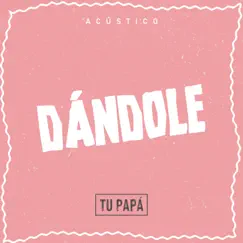 Dandole - Single by Tu Papá album reviews, ratings, credits