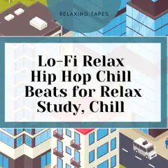Lo-Fi Relax, Hip Hop Chill, Beats for Relax, Study, Chill by Relaxing Tapes album reviews, ratings, credits