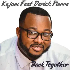 Back Together (feat. Derick Pierre) - Single by Kejam album reviews, ratings, credits