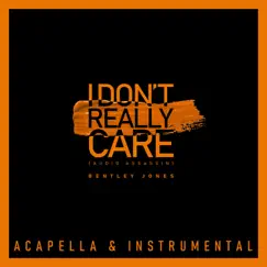 I Don't Really Care (Audio Assassin) [Acapella & Instrumental] - Single by Bentley Jones album reviews, ratings, credits